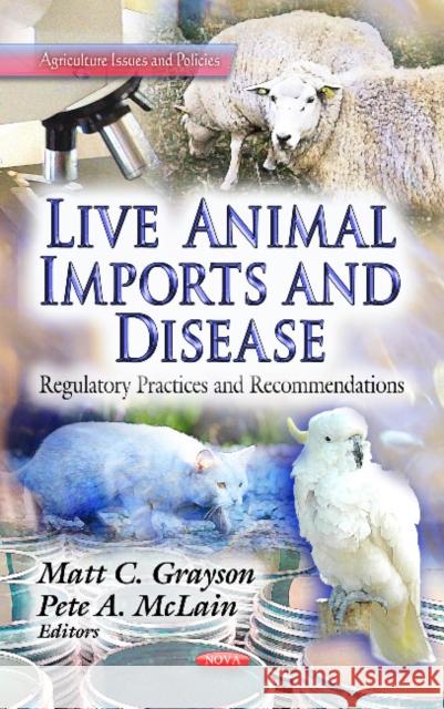 Live Animal Imports & Disease: Regulatory Practices & Recommendations Matt C Grayson, Pete A McLain 9781626182752