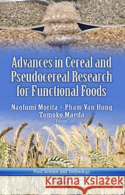 Advances in Cereal & Pseudocereal Researches for Functional Foods Naofumi Morita, Pham Van Hung, Tomoko Maeda 9781626183476