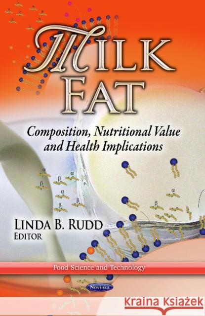 Milk Fat: Composition, Nutritional Value & Health Implications Linda B Rudd 9781626183537 Nova Science Publishers Inc