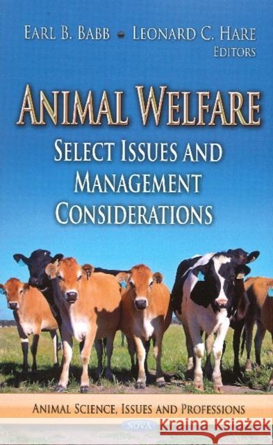 Animal Welfare: Select Issues & Management Considerations Earl B Babb, Leonard C Hare 9781626183742 Nova Science Publishers Inc