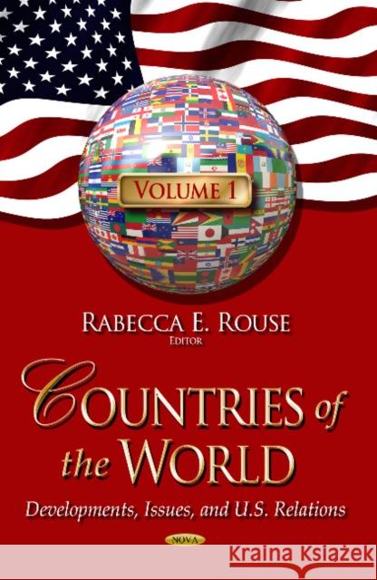 Countries of the World: Developments, Issues & U.S. Relations -- Volume 1 Rabecca E Rouse 9781626183780 Nova Science Publishers Inc