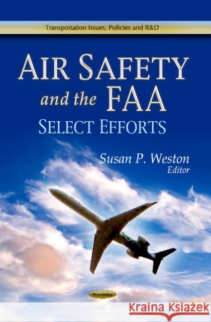 Air Safety & the FAA: Select Efforts Susan P Weston 9781626183803 Nova Science Publishers Inc