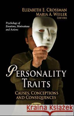 Personality Traits: Causes, Conceptions & Consequences Elizabeth E Crossman, Maria A Weiler 9781626183988 Nova Science Publishers Inc