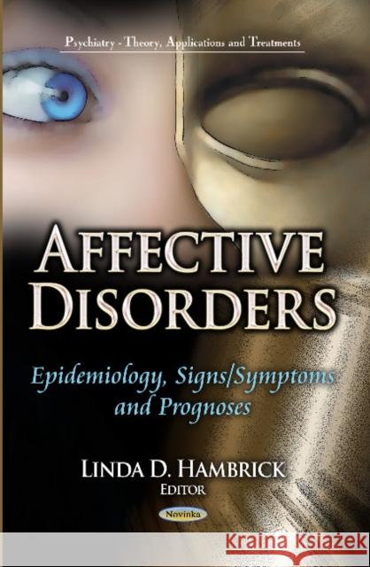 Affective Disorders: Epidemiology, Signs / Symptoms & Prognoses Linda D Hambrick 9781626184022 Nova Science Publishers Inc