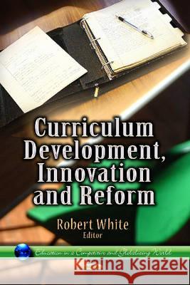 Curriculum Development, Innovation & Reform Robert White 9781626184282