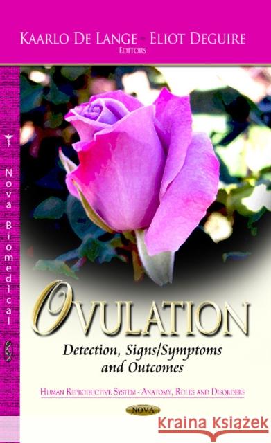 Ovulation: Detection, Signs / Symptoms & Outcomes Kaarlo De Lange, Eliot Deguire 9781626184725 Nova Science Publishers Inc