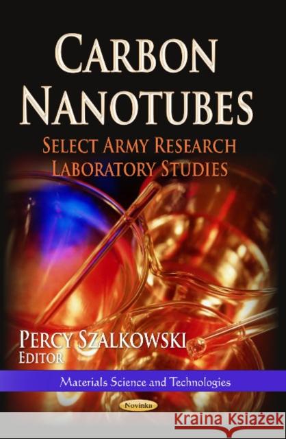 Carbon Nanotubes: Select Army Research Laboratory Studies Percy Szalkowski 9781626184930 Nova Science Publishers Inc