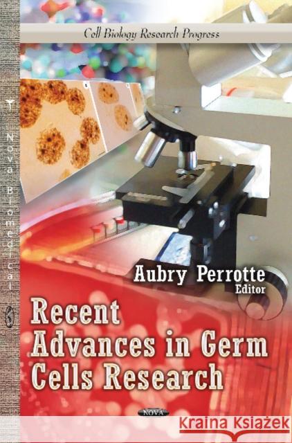 Recent Advances in Germ Cells Research Aubry Perrotte 9781626185197 Nova Science Publishers Inc