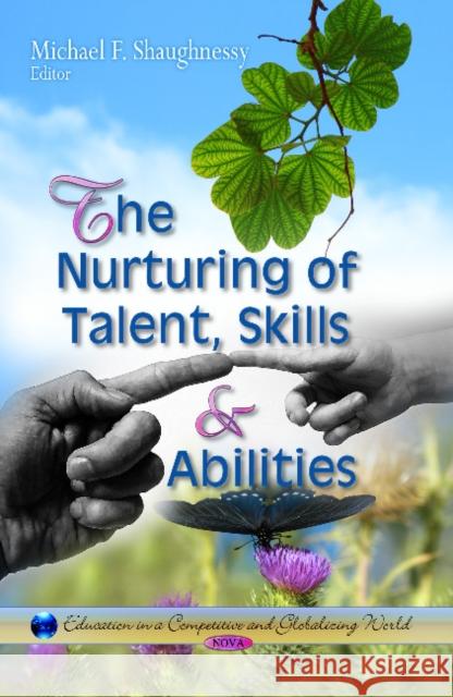 Nurturing of Talent, Skills & Abilities Michael F Shaughnessy 9781626185210 Nova Science Publishers Inc