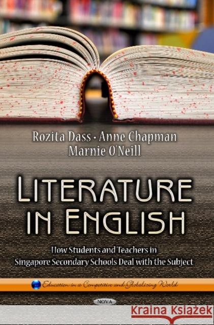 Literature in English: How Students & Teachers in Singapore Secondary Schools Deal with the Subject Rozita Dass, Marnie O'Neill, Anne Chapman 9781626185654 Nova Science Publishers Inc