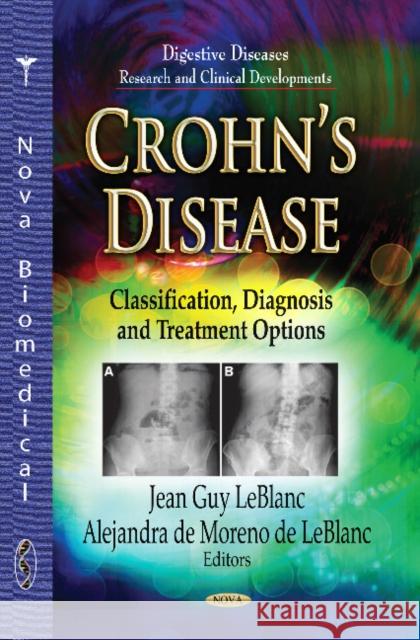 Crohns Disease: Classification, Diagnosis & Treatment Options Jean Guy LeBlanc, Alejandra de Moreno de LeBlanc 9781626185838