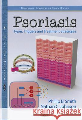Psoriasis: Types, Triggers & Treatment Strategies Phillip B Smith, Nathan C Johnson 9781626185845
