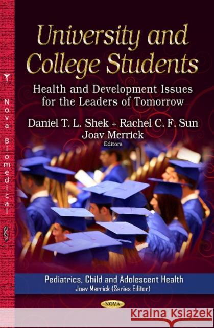 University & College Students: Health & Development Issues for the Leaders of Tomorrow Daniel T L Shek, PhD, Rachel C F Sun, Joav Merrick, MD, MMedSci, DMSc 9781626185869 Nova Science Publishers Inc