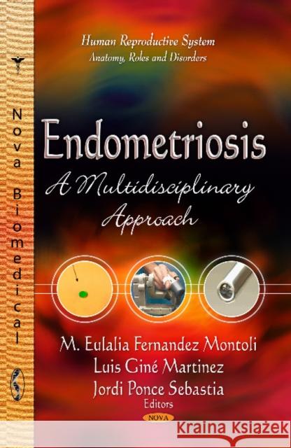 Endometriosis: A Multidisciplinary Approach Maria-Eulalia Fernandez-Montoli, Luis Giné Martinez, Jordi Ponce Sebastia 9781626186118 Nova Science Publishers Inc