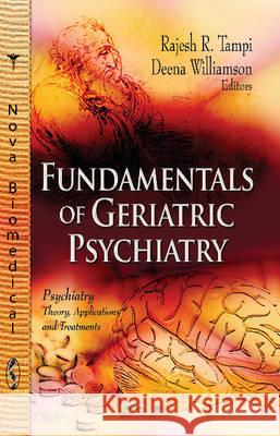 Fundamentals of Geriatric Psychiatry Rajesh R Tampi, Deena Williamson 9781626186132 Nova Science Publishers Inc