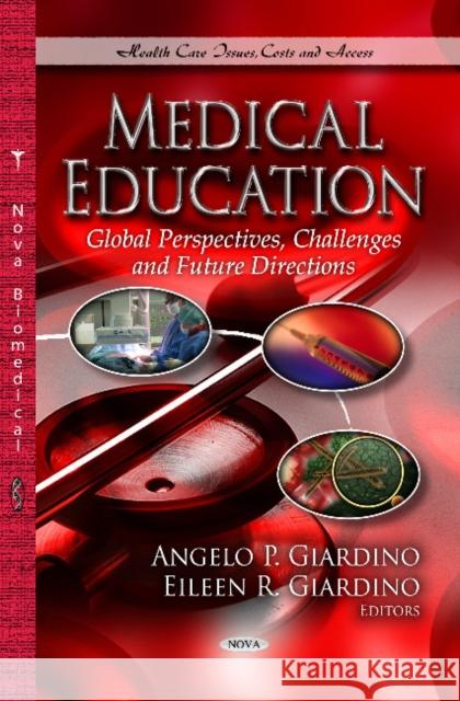 Medical Education: Global Perspectives, Challenges & Future Directions Angelo P Giardino, MD, Ph.D., Eileen R Giardino 9781626186392
