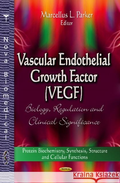 Vascular Endothelial Growth Factor (VEGF): Biology, Regulation & Clinical Significance Marcellus L Parker 9781626186552 Nova Science Publishers Inc