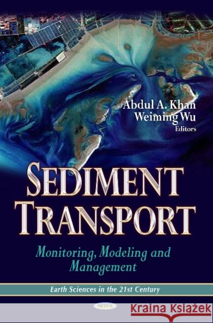 Sediment Transport: Monitoring, Modeling & Management Abdul A Khan, Weiming Wu 9781626186835 Nova Science Publishers Inc