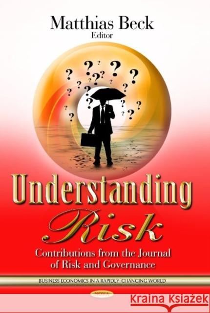 Understanding Risk: Contributions from the Journal of Risk & Governance Matthias Beck 9781626186866 Nova Science Publishers Inc