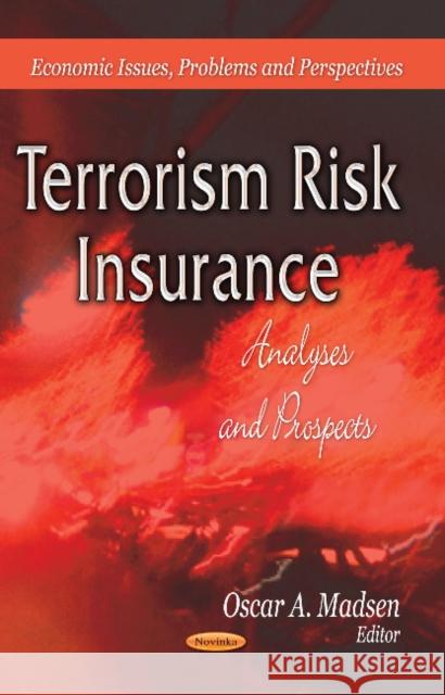 Terrorism Risk Insurance: Analyses & Prospects Oscar A Madsen 9781626186972 Nova Science Publishers Inc