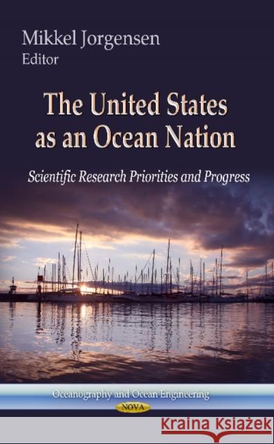 United States as an Ocean Nation: Scientific Research Priorities & Progress Mikkel Jorgensen 9781626187054