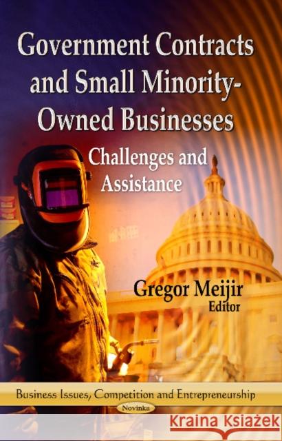 Government Contracts & Small Minority-Owned Businesses: Challenges & Assistance Gregor Meijir 9781626187139 Nova Science Publishers Inc