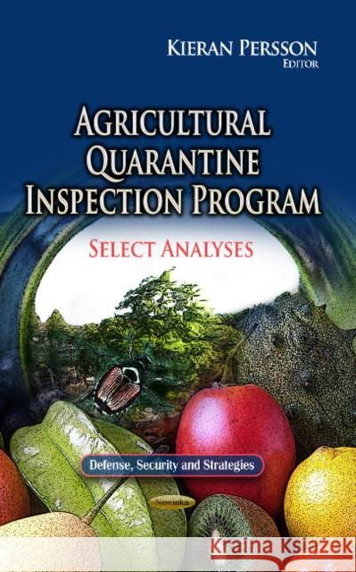 Agricultural Quarantine Inspection Program: Select Analyses Kieran Persson 9781626187177 Nova Science Publishers Inc
