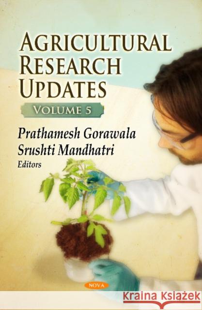 Agricultural Research Updates: Volume 5 Prathamesh Gorawala, Srushti Mandhatri 9781626187238 Nova Science Publishers Inc