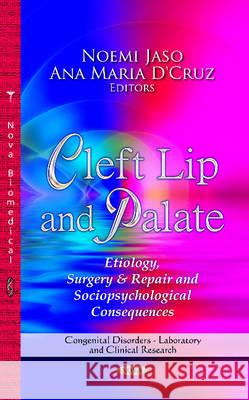 Cleft Lip & Palate: Etiology, Surgery & Repair & Sociopsychological Consequences Noemi Jaso, Ana Maria D'Cruz 9781626187252 Nova Science Publishers Inc