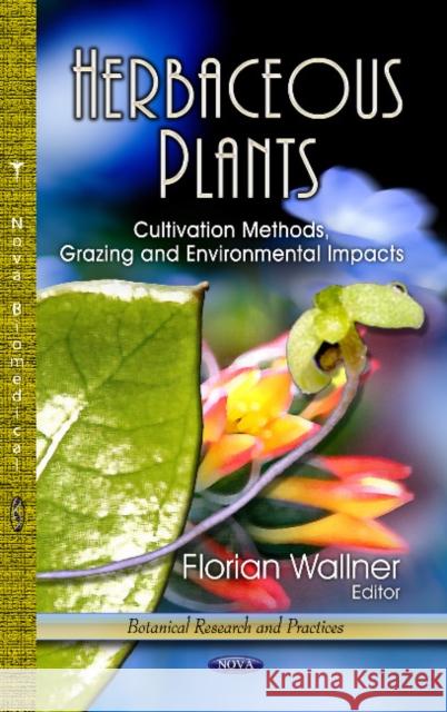 Herbaceous Plants: Cultivation Methods, Grazing & Environmental Impacts Florian Wallner 9781626187290 Nova Science Publishers Inc