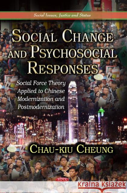 Social Change & Psychosocial Responses: Social Force Theory Applied to Chinese Modernization & Postmodernization Chau-kiu Cheung 9781626187849 Nova Science Publishers Inc