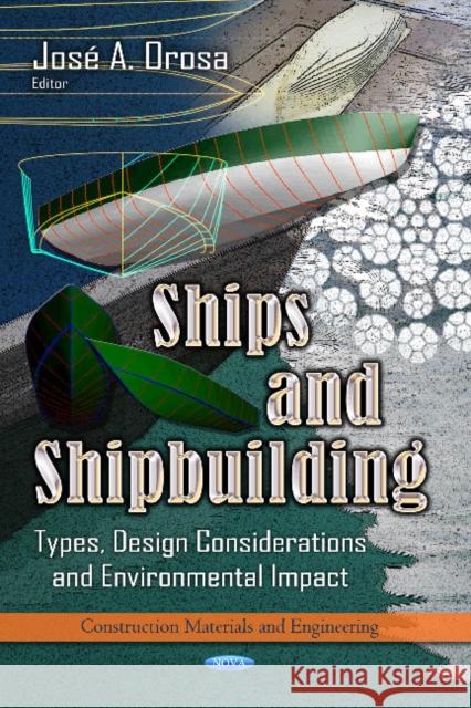 Ships & Shipbuilding: Types, Design Considerations & Environmental Impact José A Orosa 9781626187870 Nova Science Publishers Inc