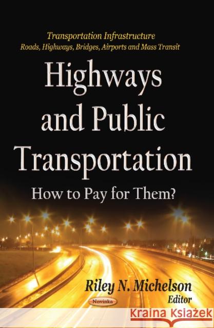 Highways & Public Transportation: How to Pay for Them? Riley N Michelson 9781626188129 Nova Science Publishers Inc
