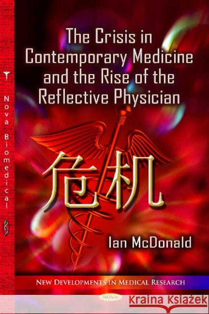 Crisis in Contemporary Medicine & the Rise of the Reflective Physician Ian McDonald 9781626188273 Nova Science Publishers Inc