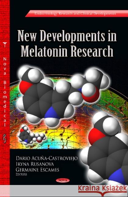 New Developments in Melatonin Research Dario Acuña-Castroviejo, Iryna Rusanova, Germaine Escames 9781626188433 Nova Science Publishers Inc