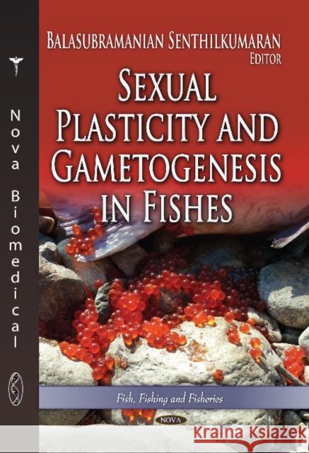Sexual Plasticity & Gametogenesis in Fishes Balasubramanian Senthilkumaran 9781626188488