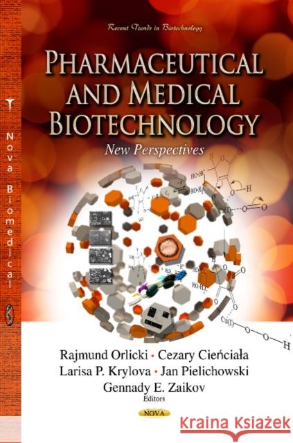 Pharmaceutical & Medical Biotechnology: New Perspectives Gennady E Zaikov, Rajmund Orlicki, Cezary Cieńciala, Larisa Petrovna Krylova, Jan Pielichowski 9781626188518