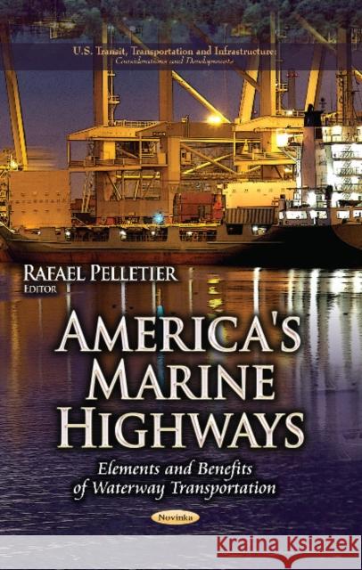 America's Marine Highways: Elements & Benefits of Waterway Transportation Rafael Pelletier 9781626188570