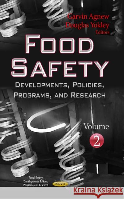 Food Safety: Developments, Policies, Programs & Research -- Volume 2 Garvin Agnew, Douglas Yokley 9781626188594 Nova Science Publishers Inc