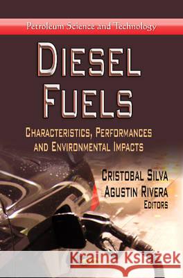 Diesel Fuels: Characteristics, Performances & Environmental Impacts Cristobal Silva, Agustin Rivera 9781626188662 Nova Science Publishers Inc