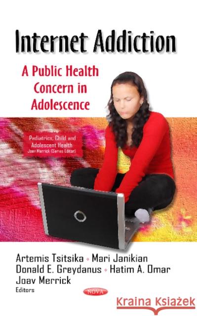 Internet Addiction: A Public Health Concern in Adolescence Artemis Tsitsika, Mari Janikian, Donald E Greydanus, MD, Hatim A Omar, Joav Merrick, MD, MMedSci, DMSc 9781626189256