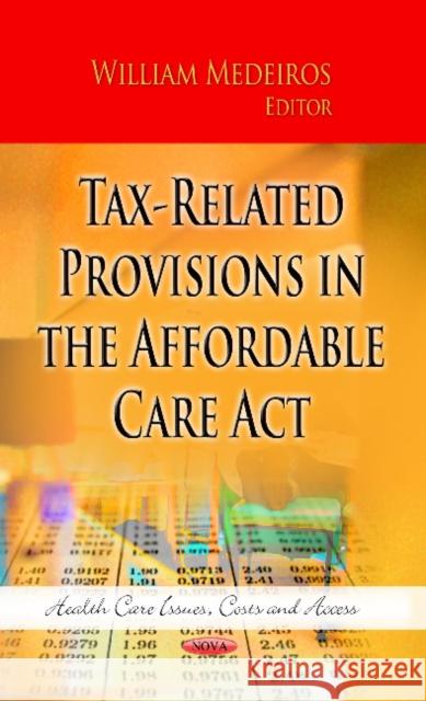 Tax-Related Provisions in the Affordable Care Act William Medeiros 9781626189782 Nova Science Publishers Inc