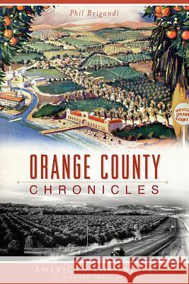 Orange County Chronicles Phil Brigandi 9781626191334