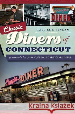 Classic Diners of Connecticut Garrison Leykam 9781626192157