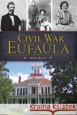 Civil War Eufaula Mike Bunn 9781626192447 History Press