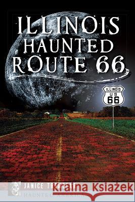 Illinois' Haunted Route 66 Janice Tremeear 9781626192522