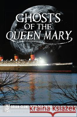 Ghosts of the Queen Mary Brian Clune Bob Davis Chris Fleming 9781626193147 History Press