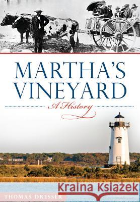 Martha's Vineyard:: A History Thomas Dresser 9781626193765