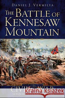 The Battle of Kennesaw Mountain Daniel J. Vermilya 9781626193888