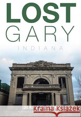 Lost Gary, Indiana Jerry Davich Christopher Meyers 9781626196049 History Press